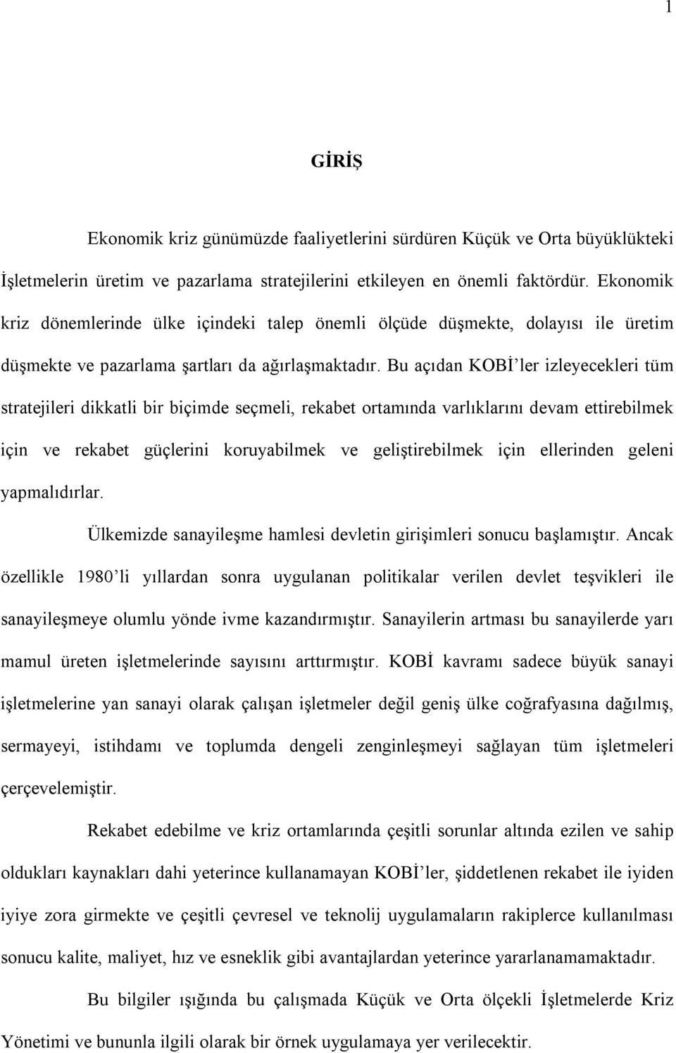 Bu açıdan KOBİ ler izleyecekleri tüm stratejileri dikkatli bir biçimde seçmeli, rekabet ortamında varlıklarını devam ettirebilmek için ve rekabet güçlerini koruyabilmek ve geliştirebilmek için