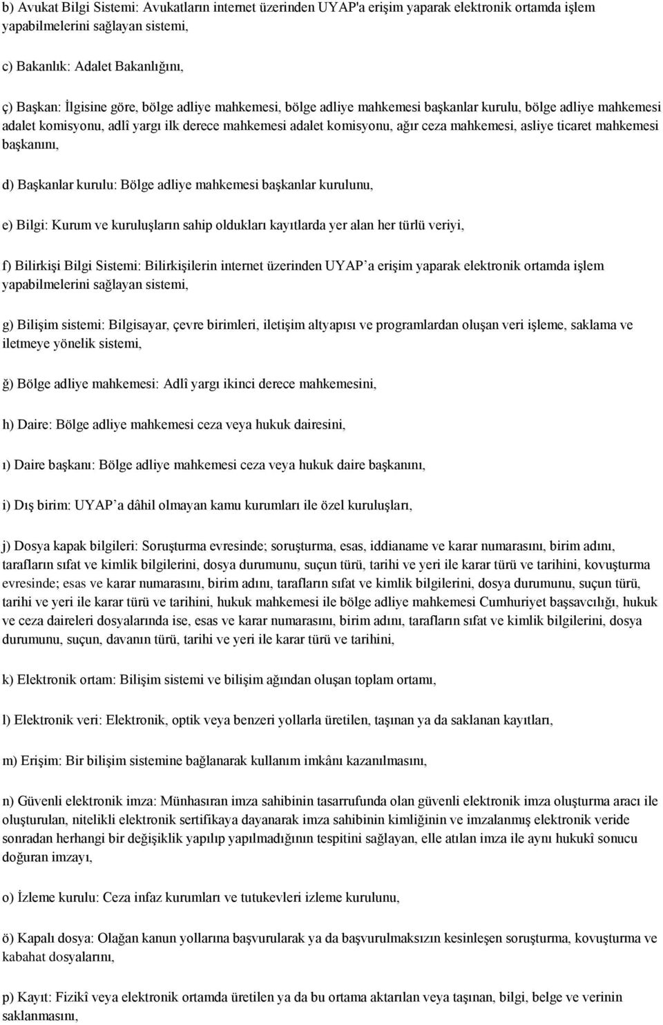 mahkemesi başkanını, d) Başkanlar kurulu: Bölge adliye mahkemesi başkanlar kurulunu, e) Bilgi: Kurum ve kuruluşların sahip oldukları kayıtlarda yer alan her türlü veriyi, f) Bilirkişi Bilgi Sistemi: