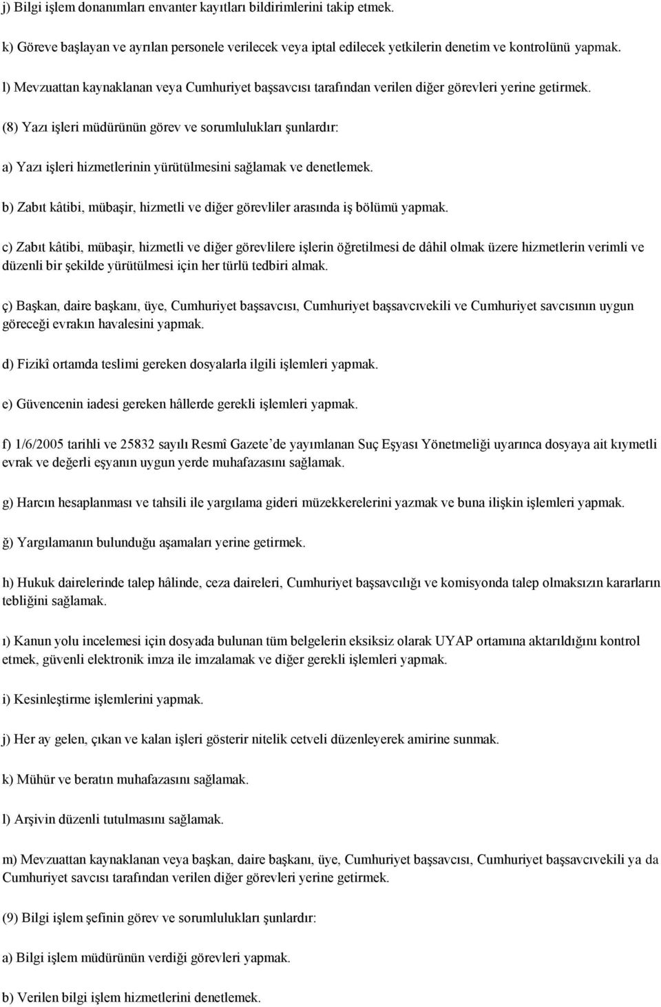 (8) Yazı işleri müdürünün görev ve sorumlulukları şunlardır: a) Yazı işleri hizmetlerinin yürütülmesini sağlamak ve denetlemek.