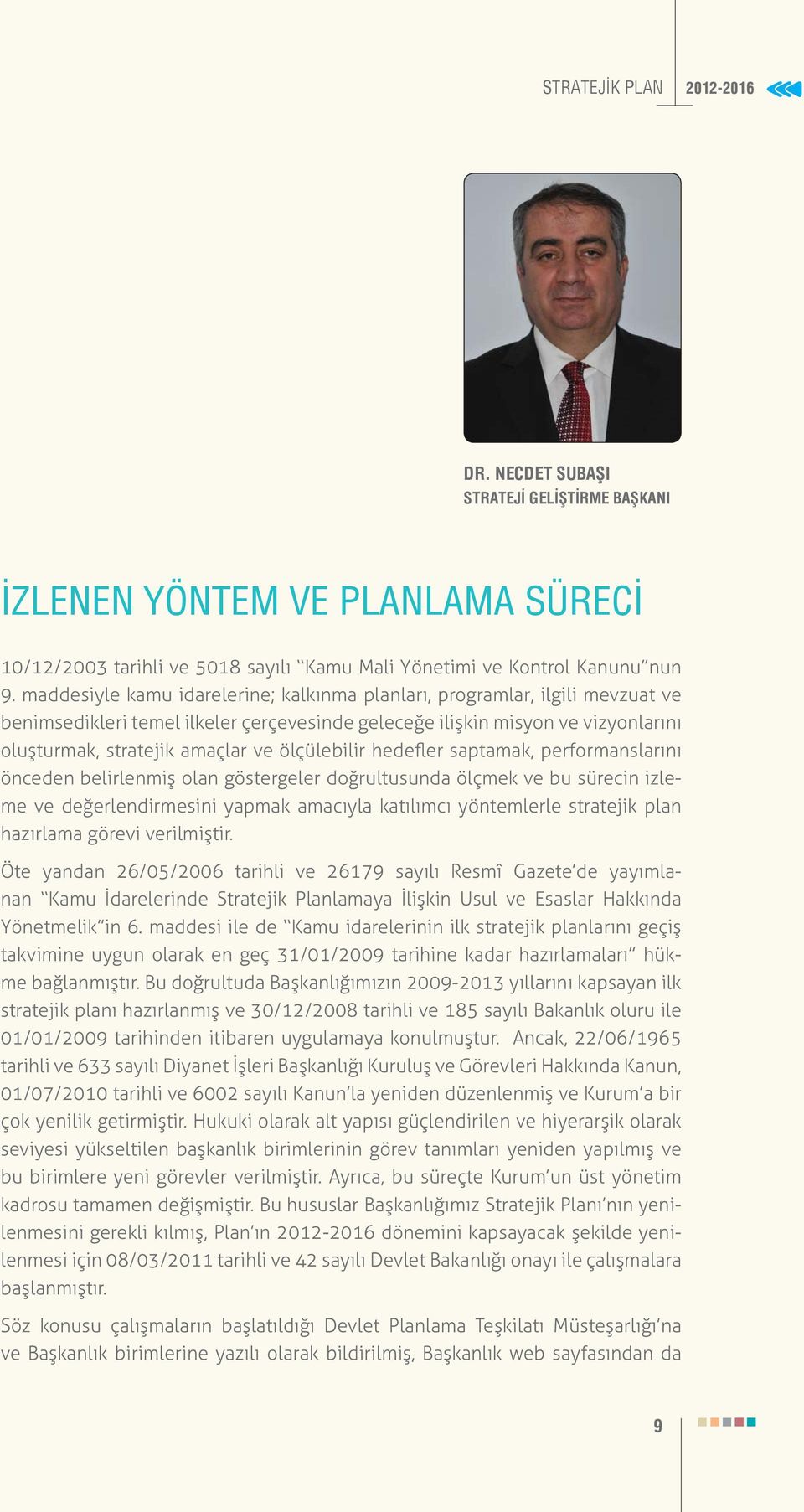 ölçülebilir hedefler saptamak, performanslarını önceden belirlenmiş olan göstergeler doğrultusunda ölçmek ve bu sürecin izleme ve değerlendirmesini yapmak amacıyla katılımcı yöntemlerle stratejik