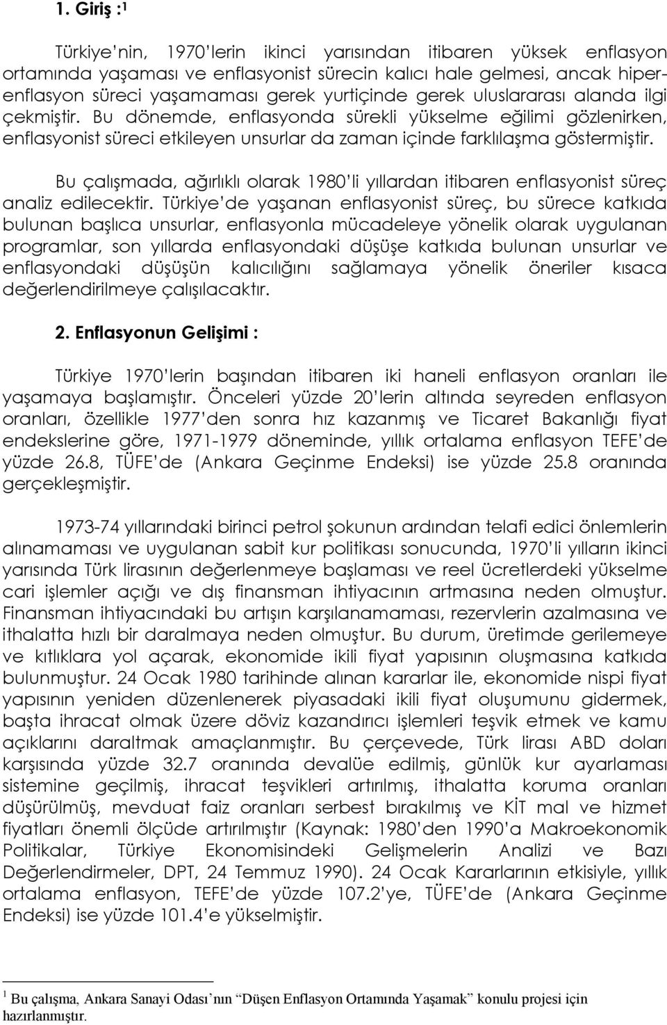 Bu çalışmada, ağırlıklı olarak 1980 li yıllardan itibaren enflasyonist süreç analiz edilecektir.