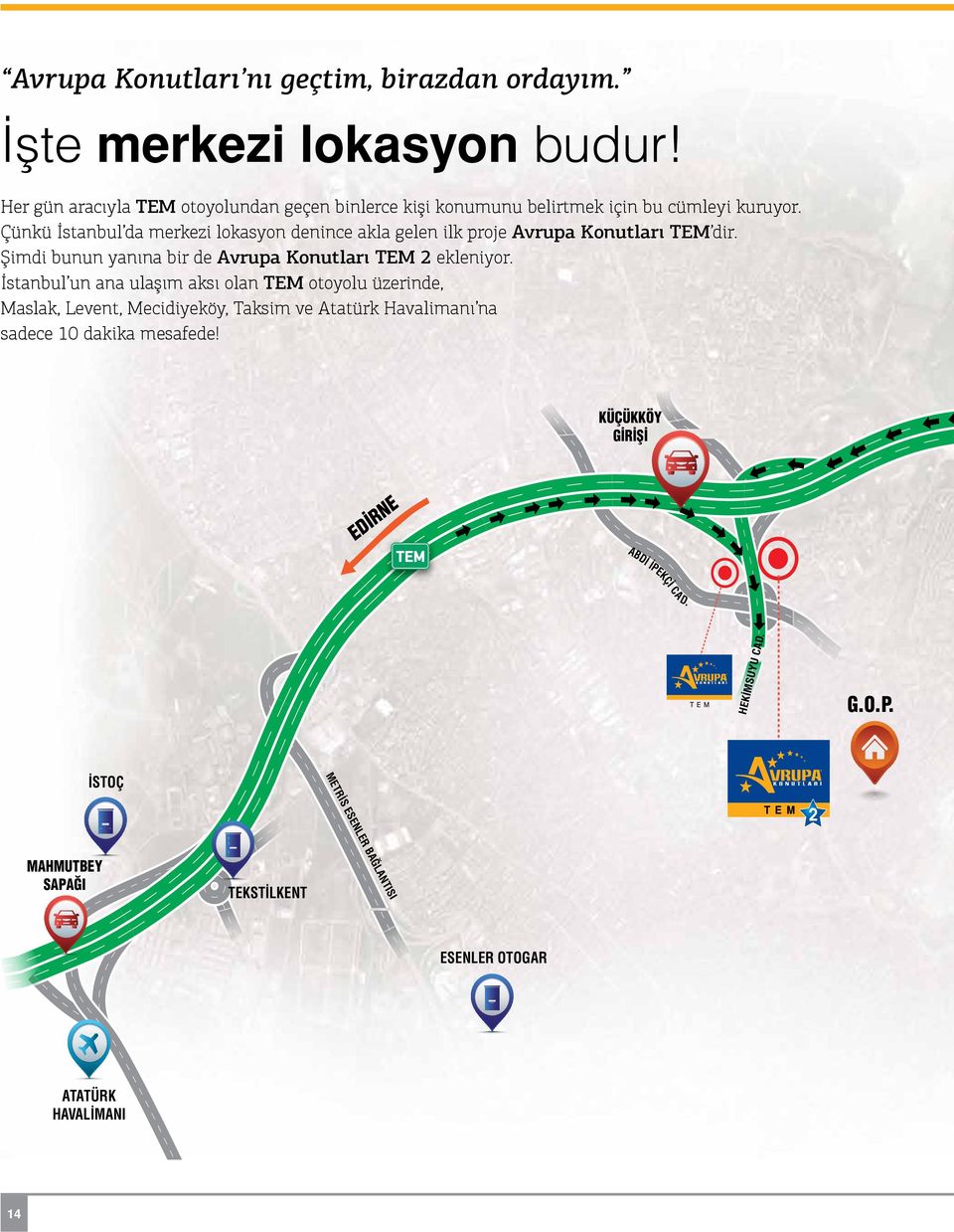 Çünkü İstanbul da merkezi lokasyon denince akla gelen ilk proje Avrupa Konutları TEM dir. Şimdi bunun yanına bir de Avrupa Konutları TEM 2 ekleniyor.