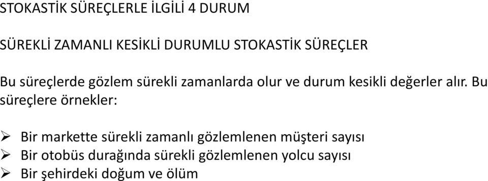 alır. Bu süreçlere örnekler: Bir markette sürekli zamanlı gözlemlenen müşteri