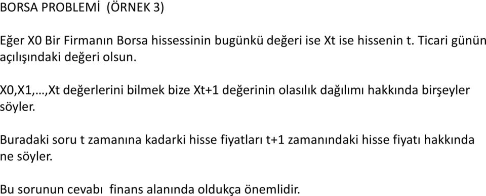 X,X1,,Xt değerlerini bilmek bize Xt+1 değerinin olasılık dağılımı hakkında birşeyler söyler.