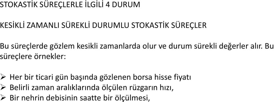 alır. Bu süreçlere örnekler: Her bir ticari gün başında gözlenen borsa hisse fiyatı