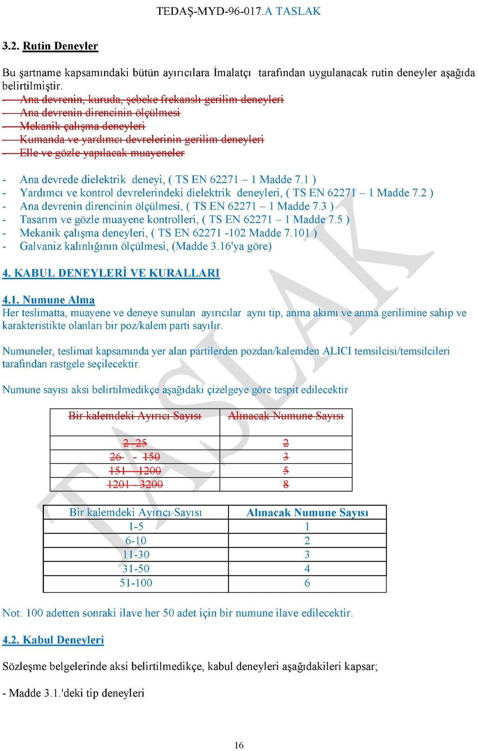 muayeneler - Ana devrede dielektrik deneyi, ( TS EN 62271-1 Madde 7.1 ) - Yardımcı ve kontrol devrelerindeki dielektrik deneyleri, ( TS EN 62271-1 Madde 7.