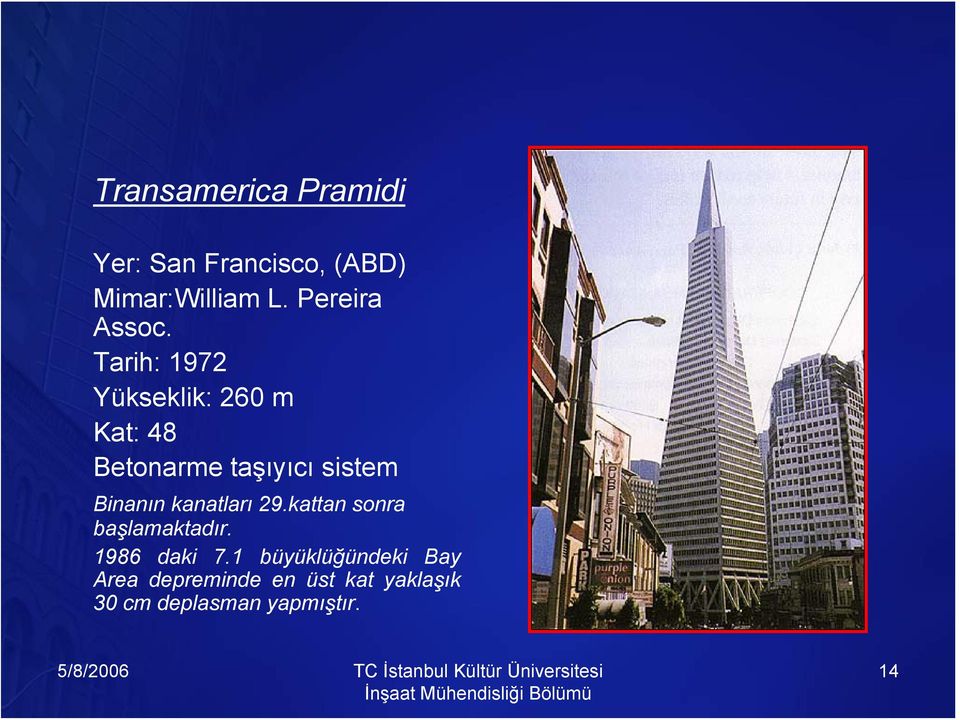 Tarih: 1972 Yükseklik: 260 m Kat: 48 Betonarme taşıyıcı sistem Binanın