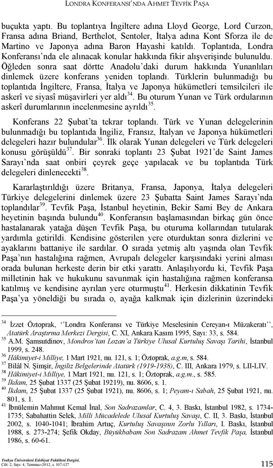 Toplantıda, Londra Konferansı nda ele alınacak konular hakkında fikir alışverişinde bulunuldu.