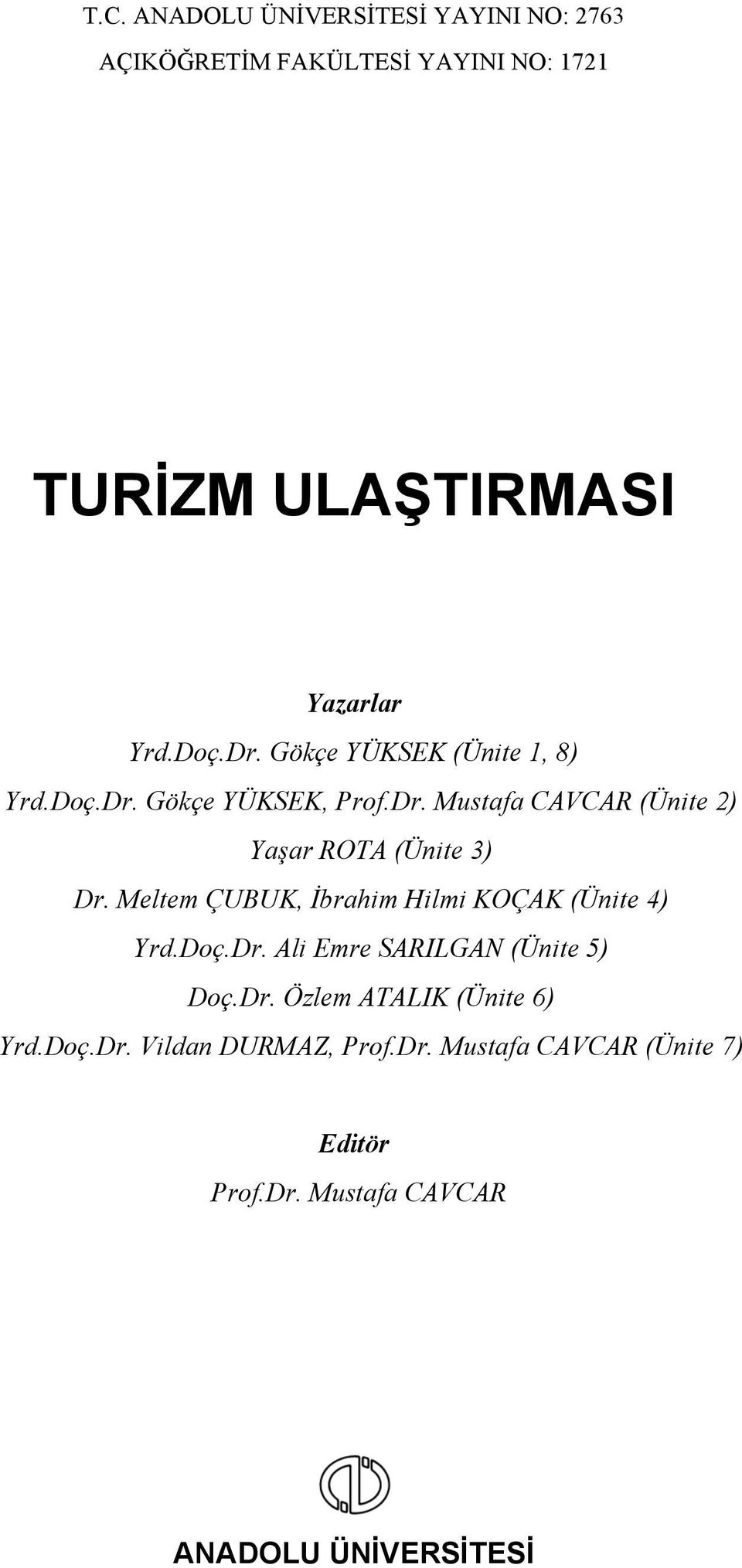 Meltem ÇUBUK, İbrahim Hilmi KOÇAK (Ünite 4) Yrd.Doç.Dr. Ali Emre SARILGAN (Ünite 5) Doç.Dr. Özlem ATALIK (Ünite 6) Yrd.