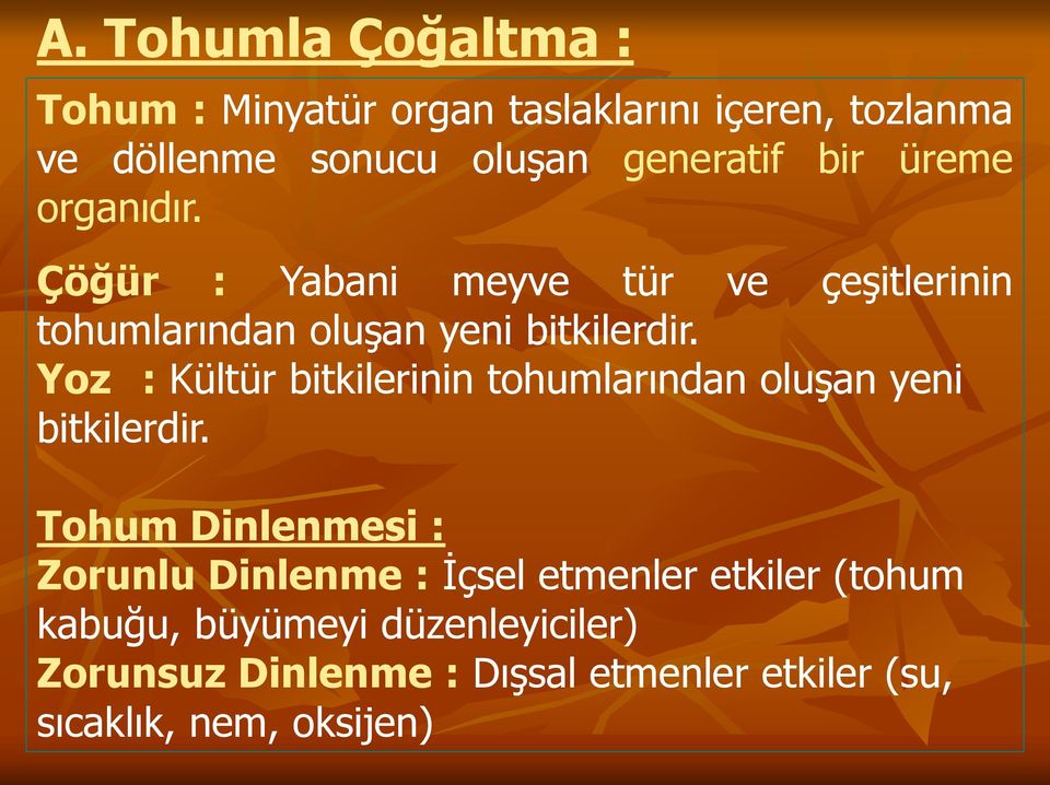 Yoz : Kültür bitkilerinin tohumlarından oluşan yeni bitkilerdir.