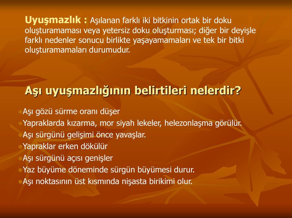 Aşı gözü sürme oranı düşer Yapraklarda kızarma, mor siyah lekeler, helezonlaşma görülür. Aşı sürgünü gelişimi önce yavaşlar.