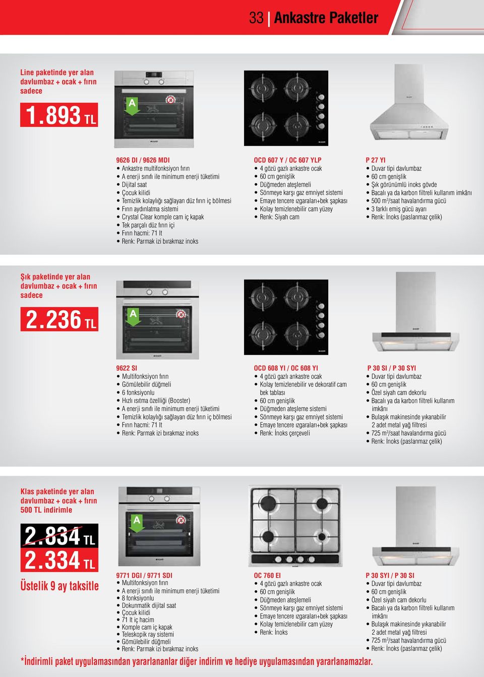 düz fırın içi Fırın hacmi: 71 lt Renk: Parmak izi bırakmaz inoks OCD 607 Y / OC 607 YLP Düğmeden ateşlemeli Emaye tencere ızgaraları+bek şapkası Kolay temizlenebilir cam yüzey Renk: Siyah cam P 7 YI