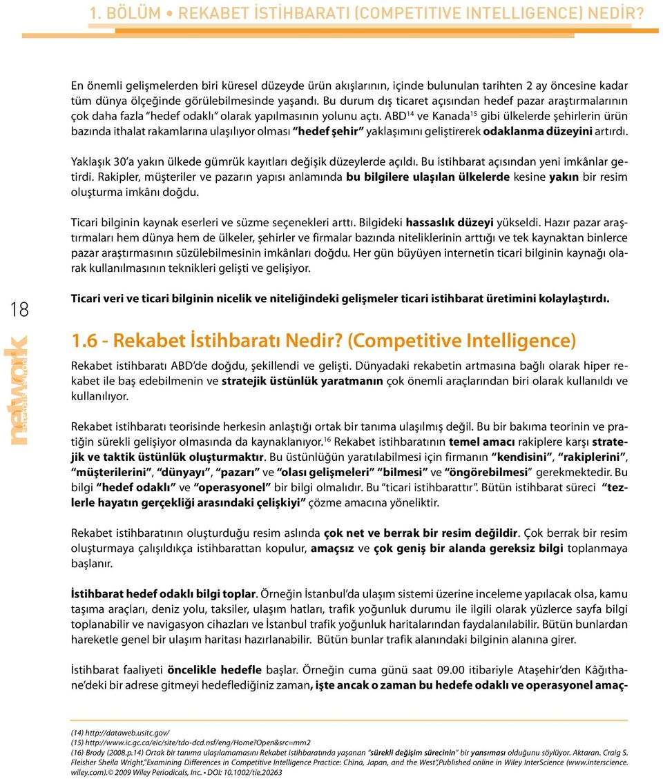 Bu durum dış ticaret açısından hedef pazar araştırmalarının çok daha fazla hedef odaklı olarak yapılmasının yolunu açtı.