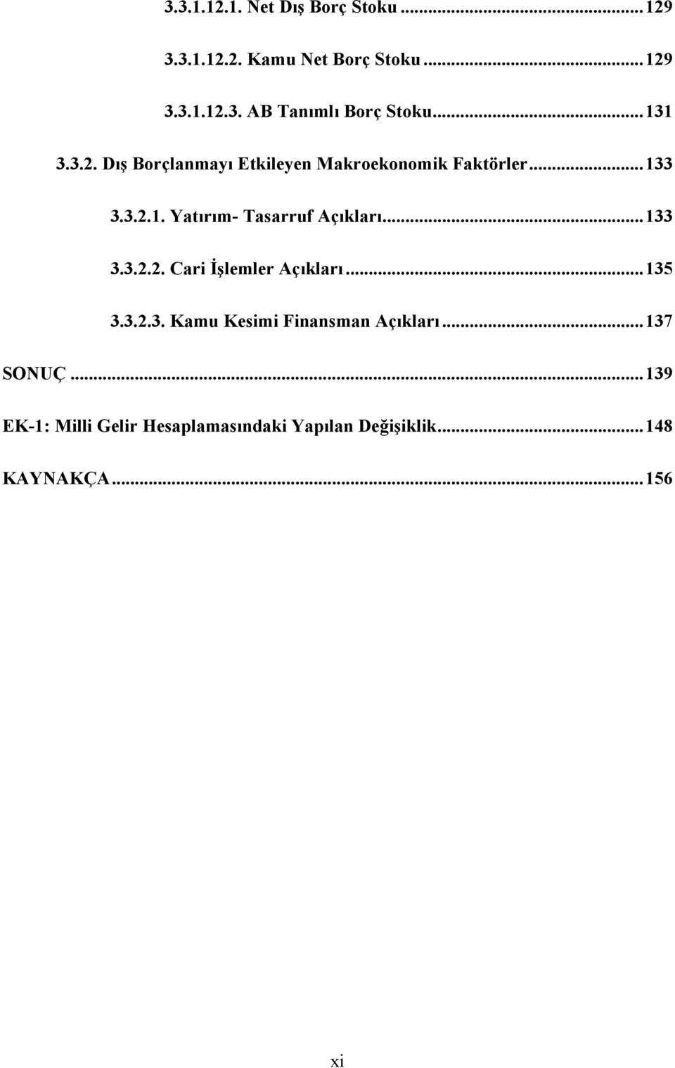 .. 133 3.3.2.2. Cari İşlemler Açıkları... 135 3.3.2.3. Kamu Kesimi Finansman Açıkları... 137 SONUÇ.