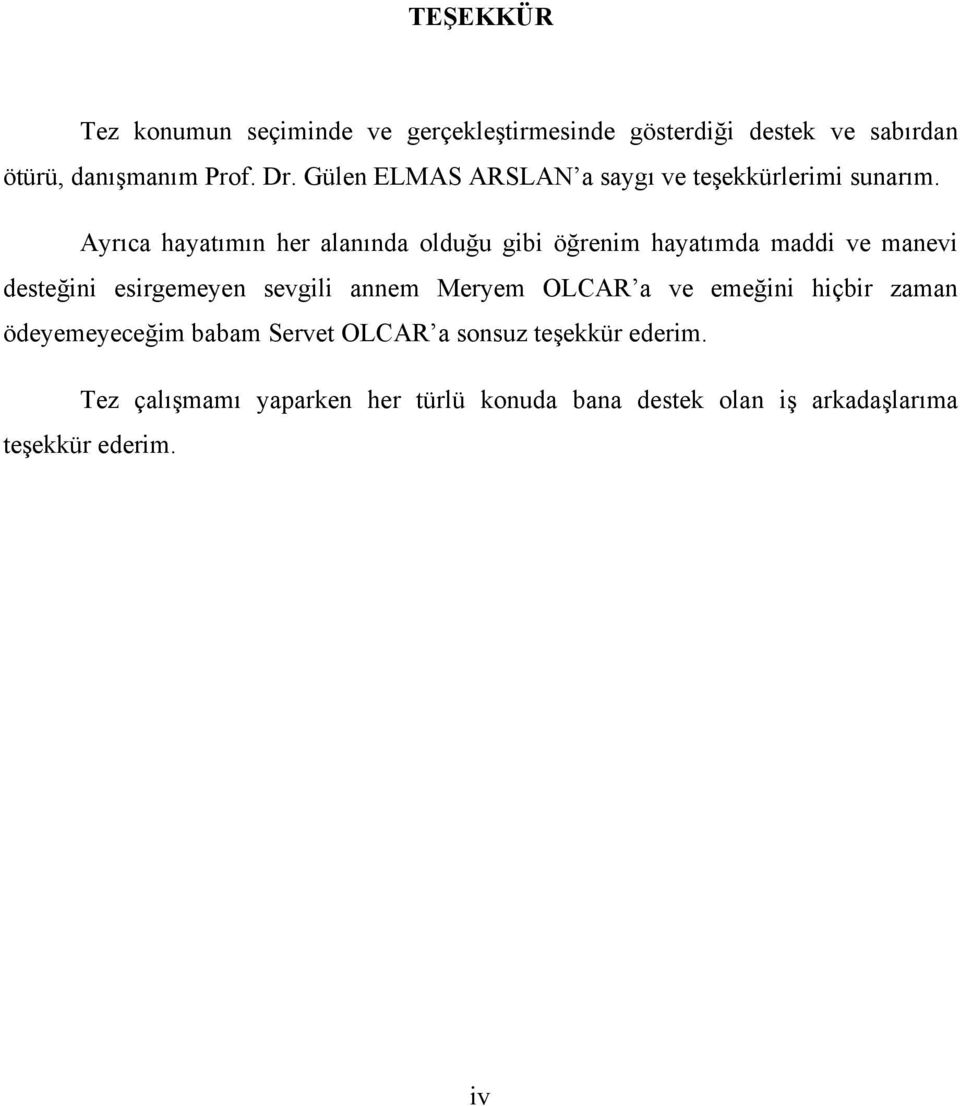 Ayrıca hayatımın her alanında olduğu gibi öğrenim hayatımda maddi ve manevi desteğini esirgemeyen sevgili annem