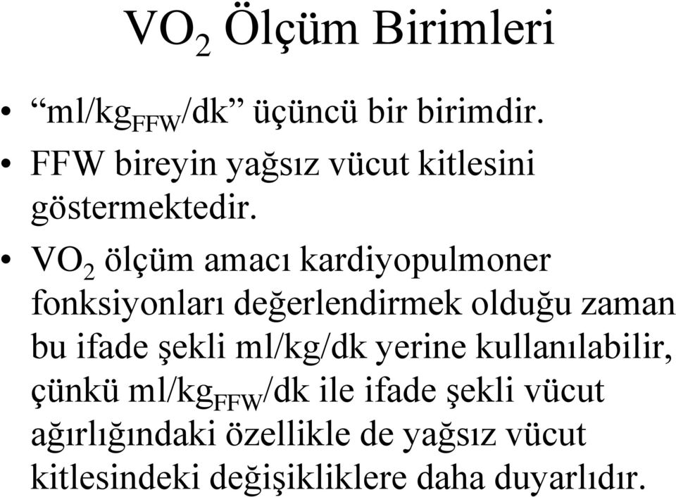 VO 2 ölçüm amacı kardiyopulmoner fonksiyonları değerlendirmek olduğu zaman bu ifade