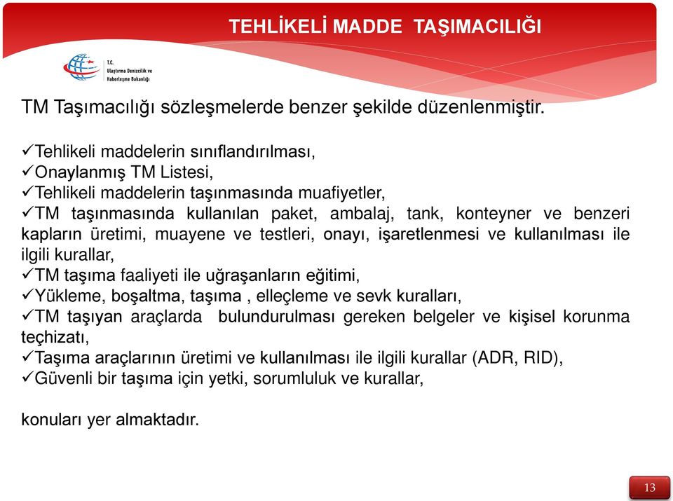 benzeri kapların üretimi, muayene ve testleri, onayı, işaretlenmesi ve kullanılması ile ilgili kurallar, TM taşıma faaliyeti ile uğraşanların eğitimi, Yükleme, boşaltma, taşıma,