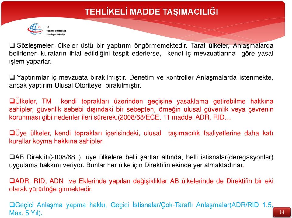 Denetim ve kontroller Anlaşmalarda istenmekte, ancak yaptırım Ulusal Otoriteye bırakılmıştır.