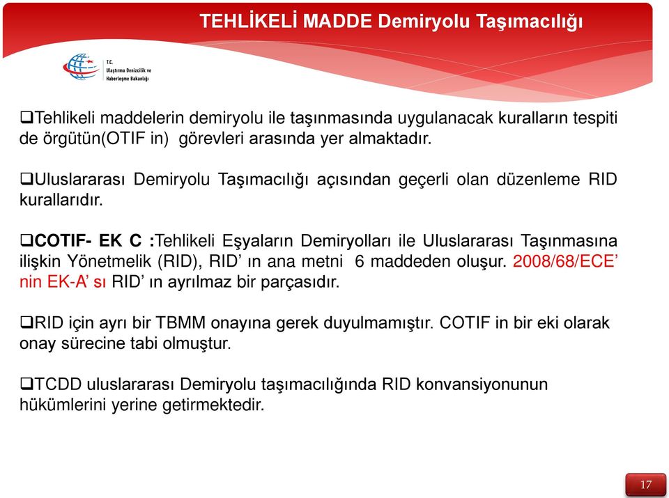 COTIF- EK C :Tehlikeli Eşyaların Demiryolları ile Uluslararası Taşınmasına ilişkin Yönetmelik (RID), RID ın ana metni 6 maddeden oluşur.