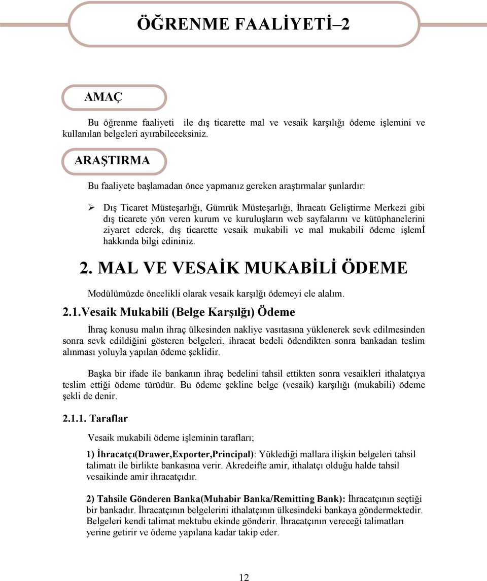 kuruluşların web sayfalarını ve kütüphanelerini ziyaret ederek, dış ticarette vesaik mukabili ve mal mukabili ödeme işlemi hakkında bilgi edininiz. 2.