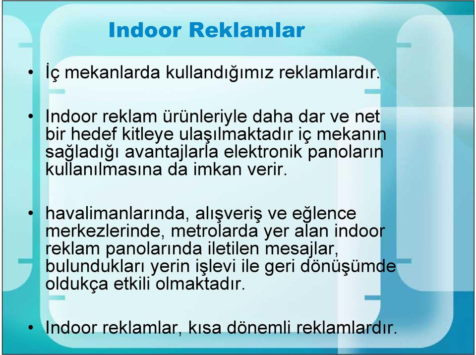 elektronik panoların kullanılmasına da imkan verir.