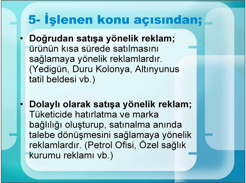 ) Dolaylı olarak satışa yönelik reklam; Tüketicide hatırlatma ve marka bağlılığı oluşturup,