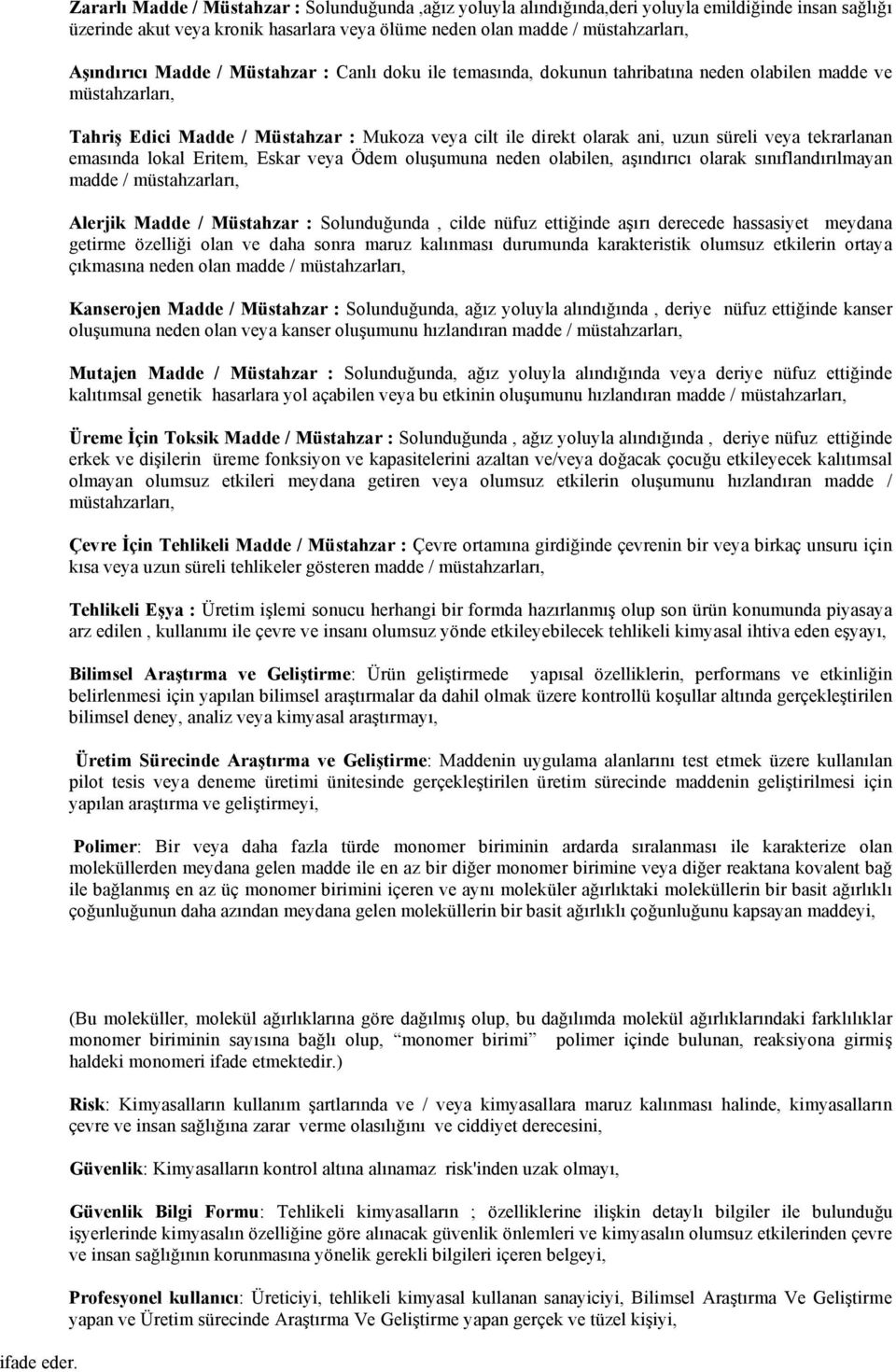 tekrarlanan emasında lokal Eritem, Eskar veya Ödem oluşumuna neden olabilen, aşındırıcı olarak sınıflandırılmayan madde / müstahzarları, Alerjik Madde / Müstahzar : Solunduğunda, cilde nüfuz