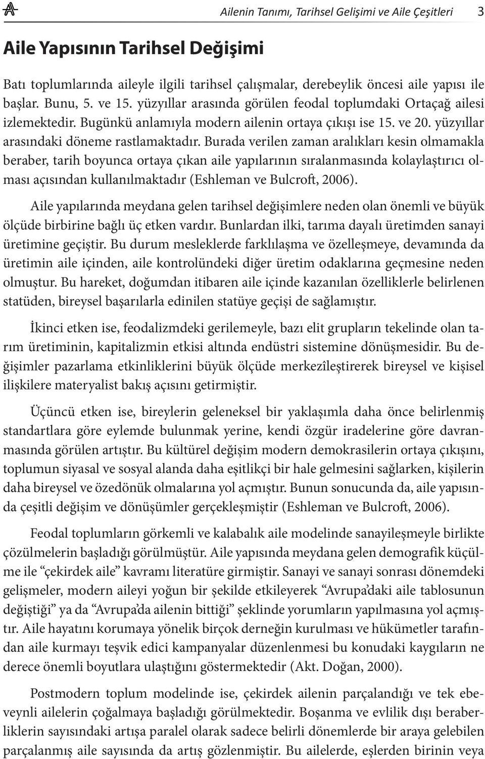 Burada verilen zaman aralıkları kesin olmamakla beraber, tarih boyunca ortaya çıkan aile yapılarının sıralanmasında kolaylaştırıcı olması açısından kullanılmaktadır (Eshleman ve Bulcroft, 2006).