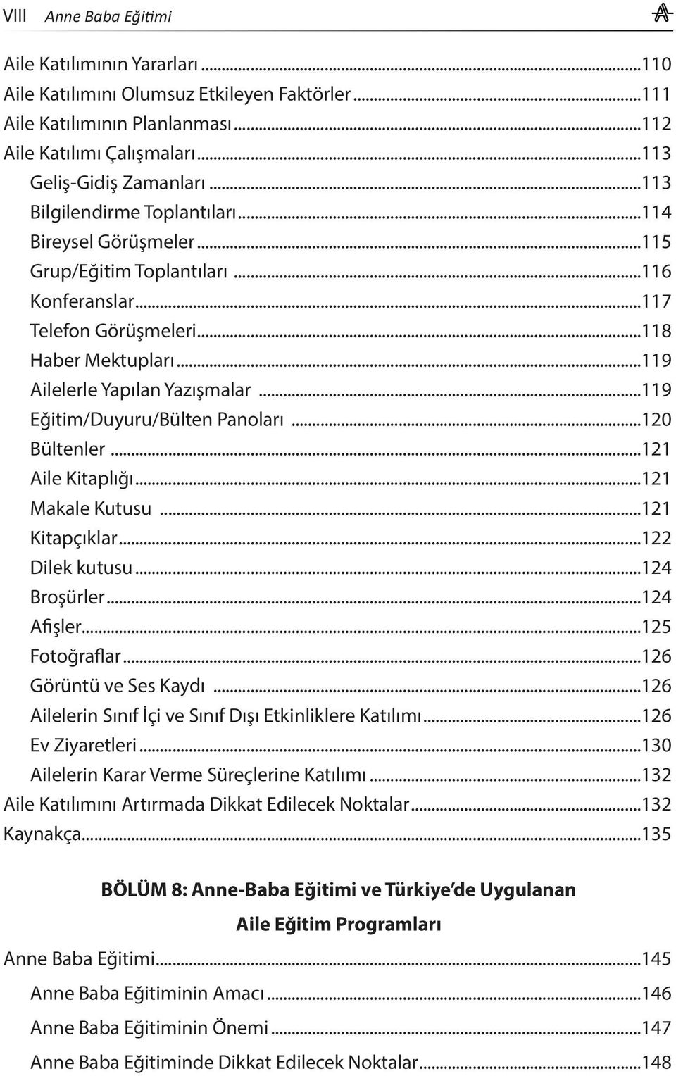 ..119 Eğitim/Duyuru/Bülten Panoları...120 Bültenler...121 Aile Kitaplığı...121 Makale Kutusu...121 Kitapçıklar...122 Dilek kutusu...124 Broşürler...124 Afişler...125 Fotoğraflar.