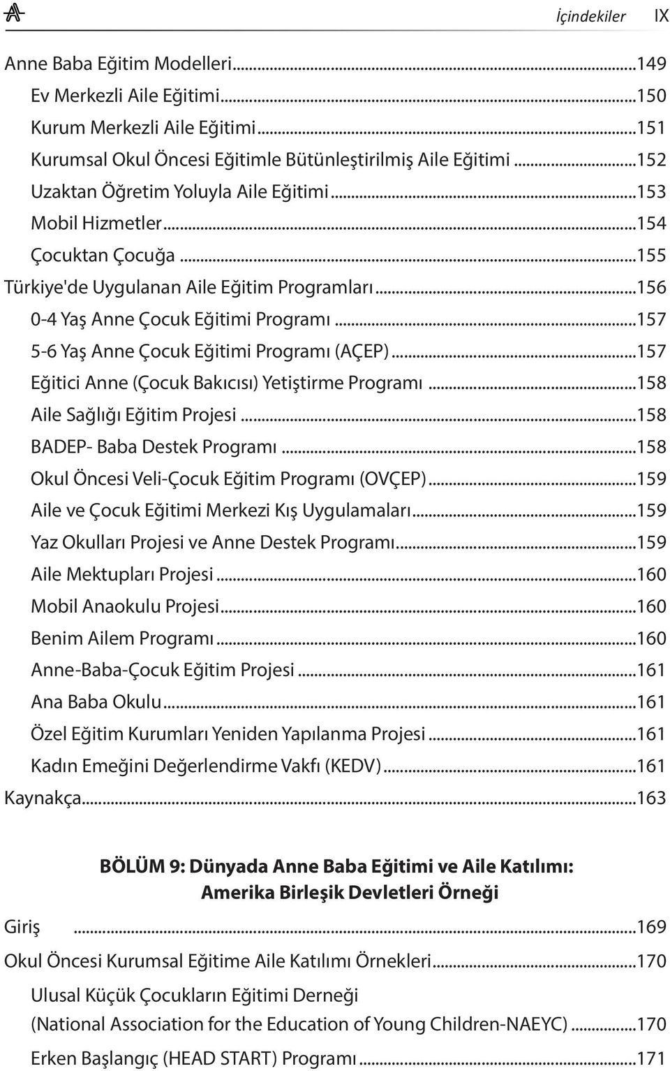 ..157 5-6 Yaş Anne Çocuk Eğitimi Programı (AÇEP)...157 Eğitici Anne (Çocuk Bakıcısı) Yetiştirme Programı...158 Aile Sağlığı Eğitim Projesi...158 BADEP- Baba Destek Programı.