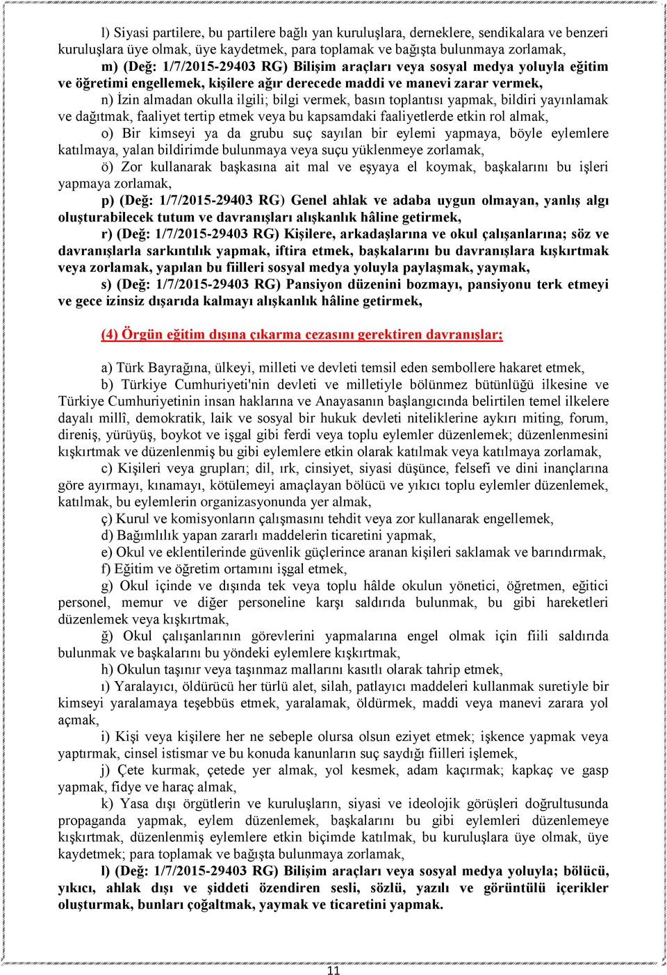 yapmak, bildiri yayınlamak ve dağıtmak, faaliyet tertip etmek veya bu kapsamdaki faaliyetlerde etkin rol almak, o) Bir kimseyi ya da grubu suç sayılan bir eylemi yapmaya, böyle eylemlere katılmaya,