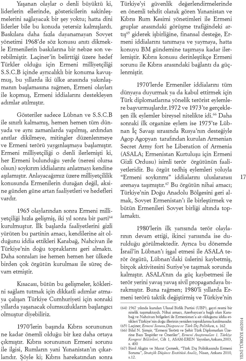 Laçiner in belirttiği üzere hedef Türkler olduğu için Ermeni milliyetçiliği S.S.C.