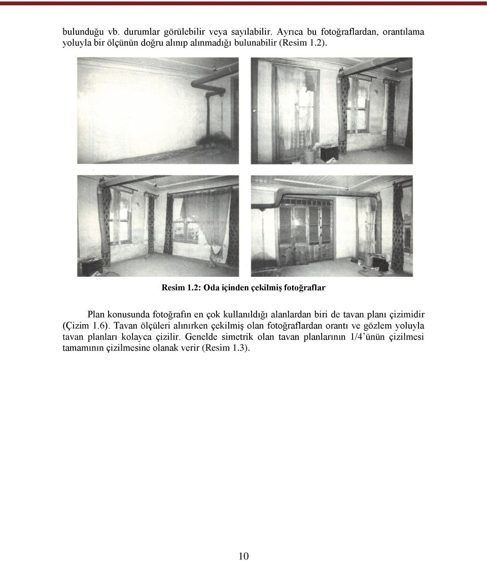 2: Oda içinden çekilmiģ fotoğraflar Plan konusunda fotoğrafın en çok kullanıldığı alanlardan biri de tavan planı çizimidir (Çizim