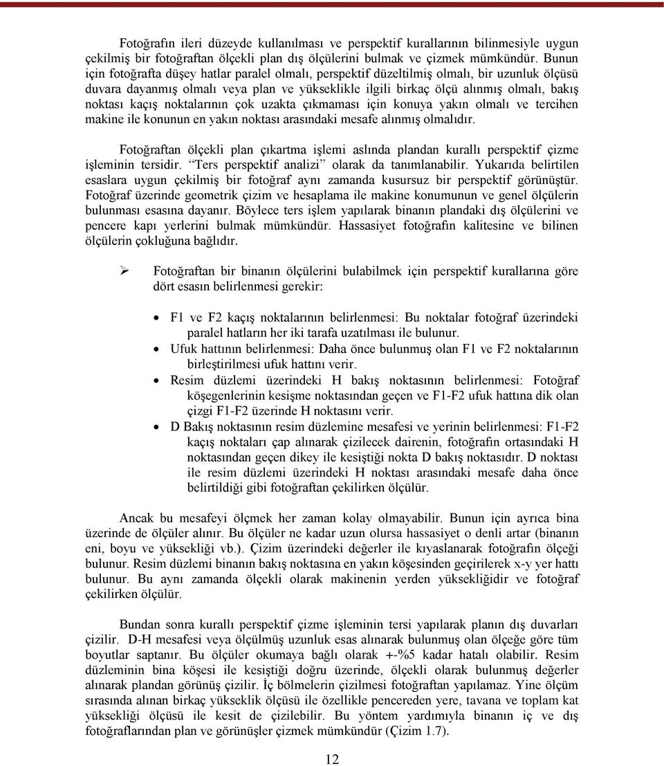 kaçıģ noktalarının çok uzakta çıkmaması için konuya yakın olmalı ve tercihen makine ile konunun en yakın noktası arasındaki mesafe alınmıģ olmalıdır.