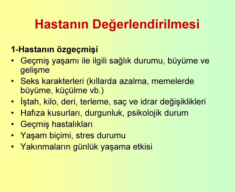 ) İştah, kilo, deri, terleme, saç ve idrar değişiklikleri Hafıza kusurları, durgunluk,