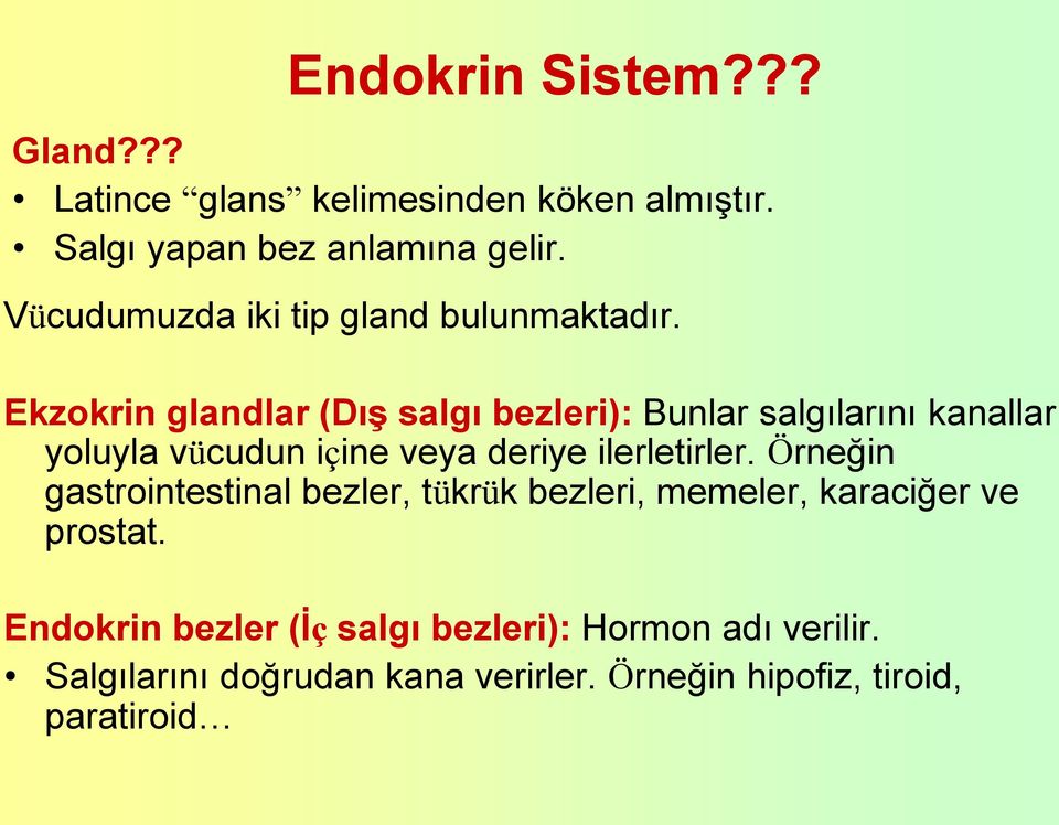 Ekzokrin glandlar (Dış salgı bezleri): Bunlar salgılarını kanallar yoluyla vücudun içine veya deriye ilerletirler.