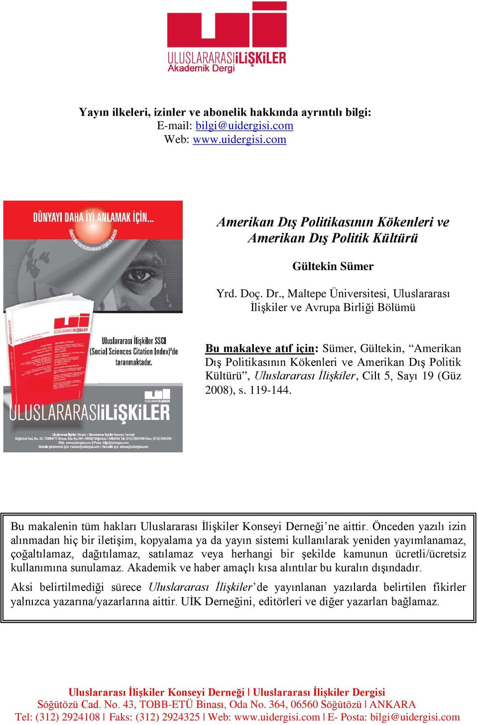 , Maltepe Üniversitesi, Uluslararası İlişkiler ve Avrupa Birliği Bölümü Bu makaleye atıf için: Sümer, Gültekin, Amerikan Dış Politikasının Kökenleri ve Amerikan Dış Politik Kültürü, Uluslararası