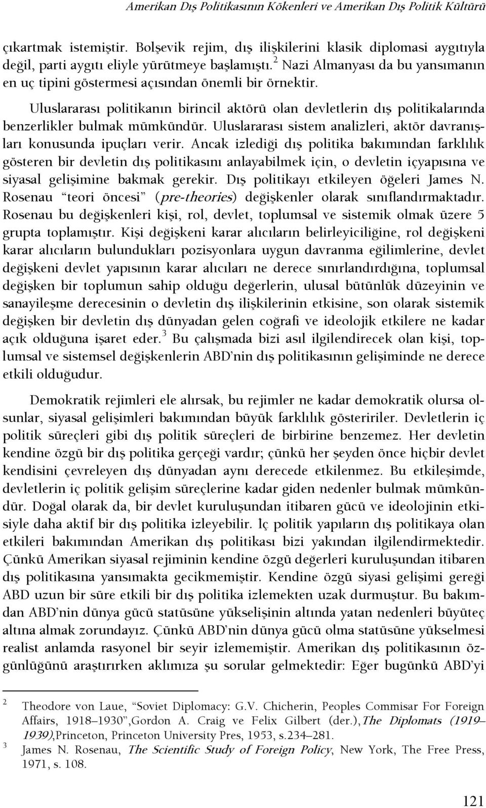 Uluslararası sistem analizleri, aktör davranışları konusunda ipuçları verir.