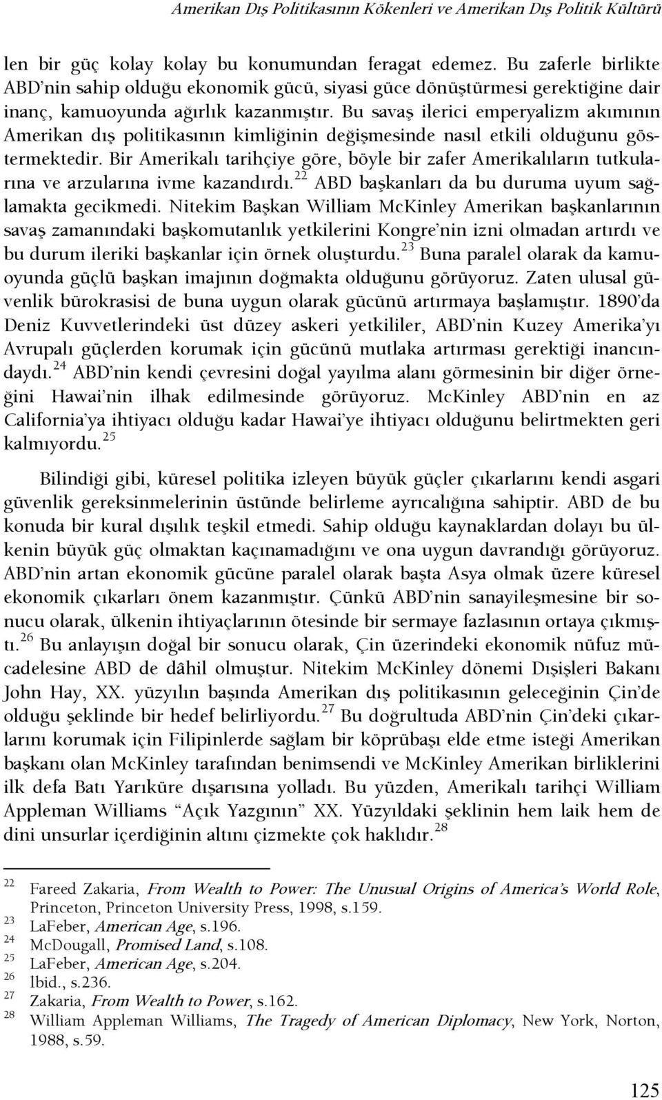 Bu savaş ilerici emperyalizm akımının Amerikan dış politikasının kimlişinin deşişmesinde nasıl etkili olduşunu göstermektedir.