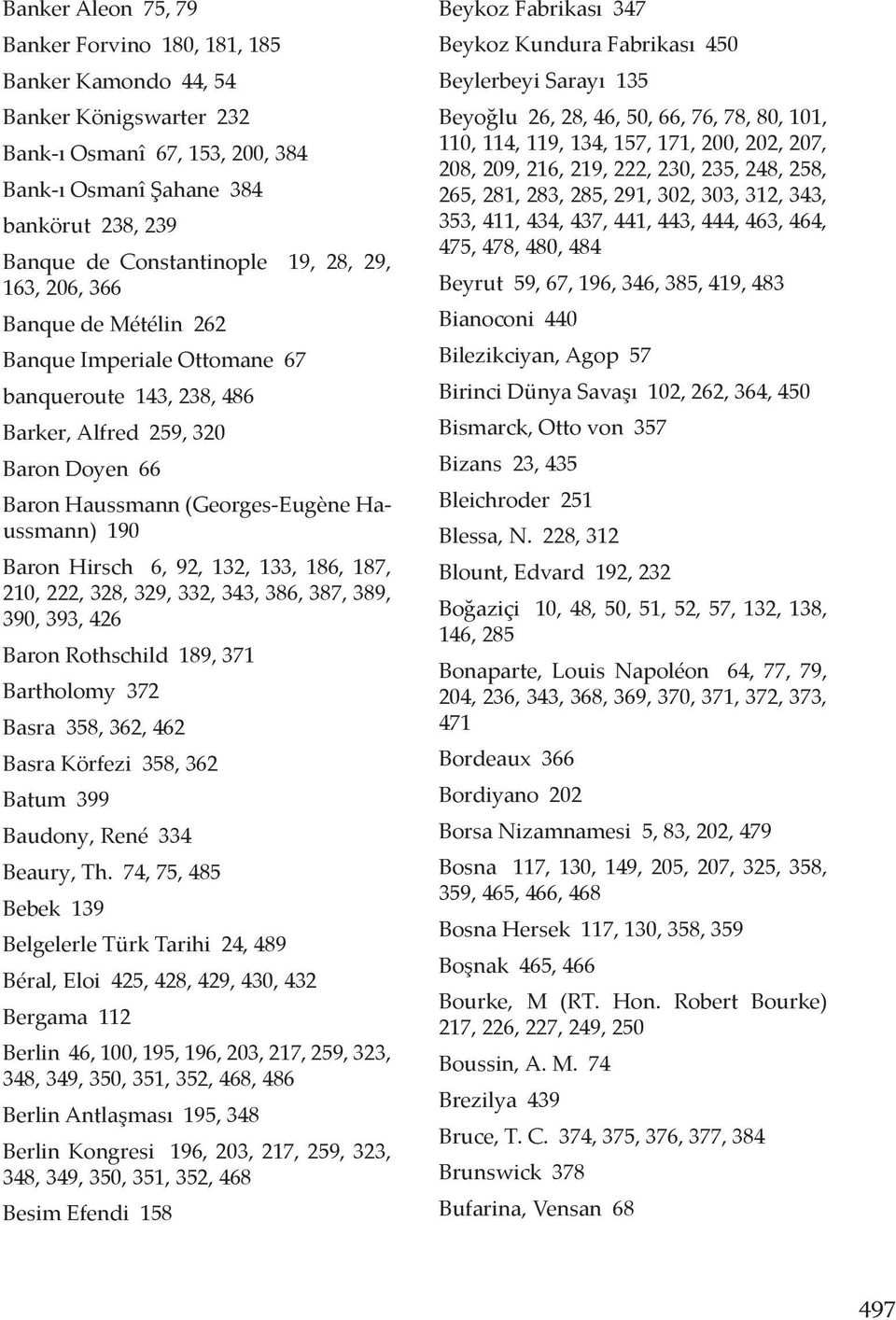 6, 92, 132, 133, 186, 187, 210, 222, 328, 329, 332, 343, 386, 387, 389, 390, 393, 426 Baron Rothschild 189, 371 Bartholomy 372 Basra 358, 362, 462 Basra Körfezi 358, 362 Batum 399 Baudony, René 334