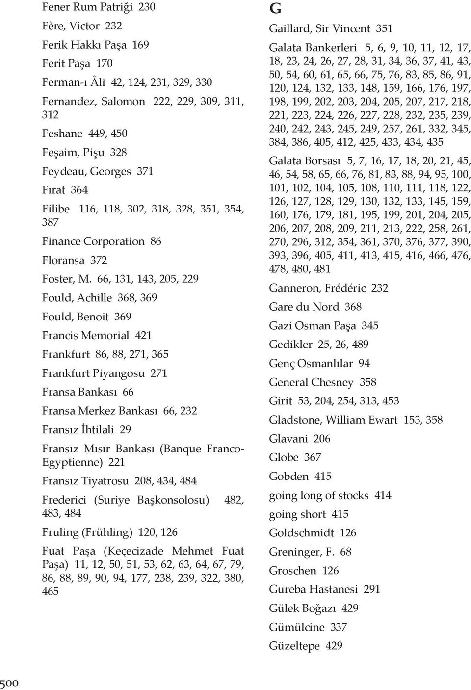 66, 131, 143, 205, 229 Fould, Achille 368, 369 Fould, Benoit 369 Francis Memorial 421 Frankfurt 86, 88, 271, 365 Frankfurt Piyangosu 271 Fransa Bankası 66 Fransa Merkez Bankası 66, 232 Fransız