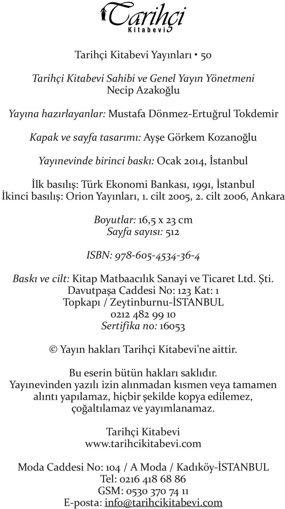 cilt 2006, Ankara Boyutlar: 16,5 x 23 cm Sayfa sayısı: 512 ISBN: 978-605-4534-36-4 Baskı ve cilt: Kitap Matbaacılık Sanayi ve Ticaret Ltd. Şti.