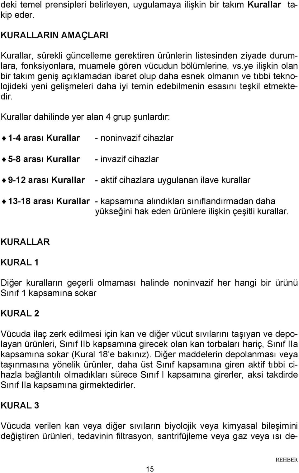 ye ilişkin olan bir takım geniş açıklamadan ibaret olup daha esnek olmanın ve tıbbi teknolojideki yeni gelişmeleri daha iyi temin edebilmenin esasını teşkil etmektedir.