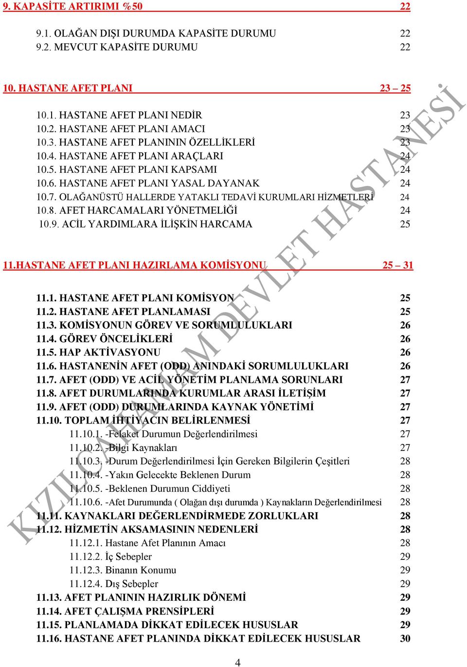 OLAĞANÜSTÜ HALLERDE YATAKLI TEDAVİ KURUMLARI HİZMETLERİ 24 10.8. AFET HARCAMALARI YÖNETMELİĞİ 24 10.9. ACİL YARDIMLARA İLİŞKİN HARCAMA 25 11.HASTANE AFET PLANI HAZIRLAMA KOMİSYONU 25 31 11.1. HASTANE AFET PLANI KOMİSYON 25 11.