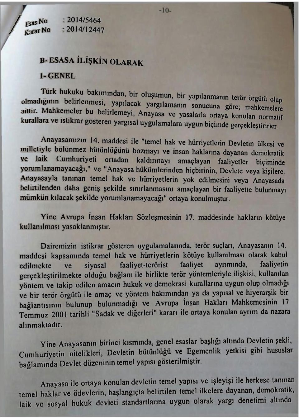 Anayasa ve yasalarla ortaya 8 konul n 0 7f kurallara ve istikrar gösteren yargısal uygulamalara uygun biçimde gerçekleştirirler Anayasamızın 14.