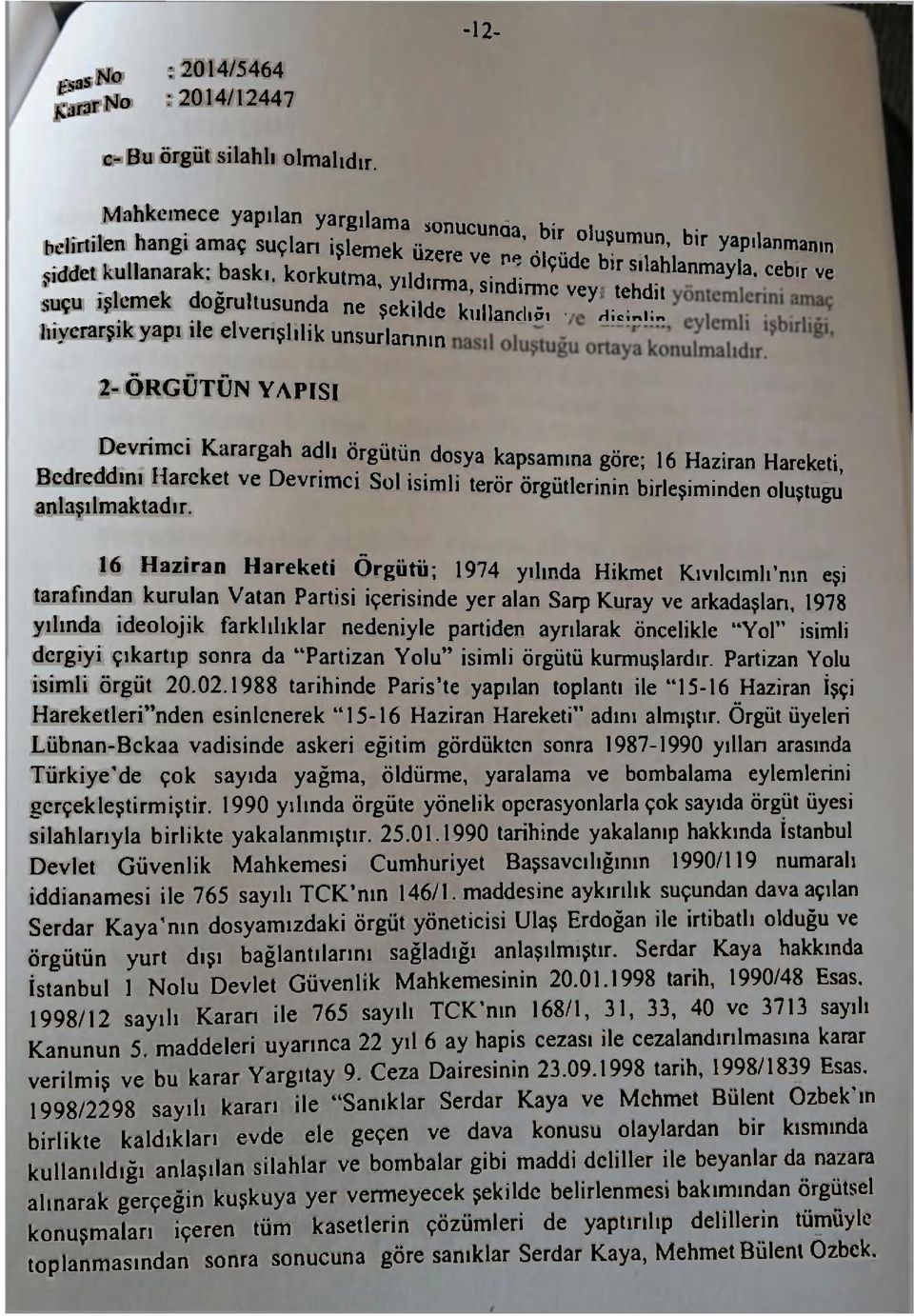 lik u n s u ^ n 2- ÖRGÜTÜN YAPISI Devrimci Karargah adi, örgütün dosya kapsamma göre; 16 Haziran Hareketi, Bedredd.n. Hareket ve Devrimci Sol isimli terör örgütlerinin birleşiminden oluştuğu anlaşılmaktadır.