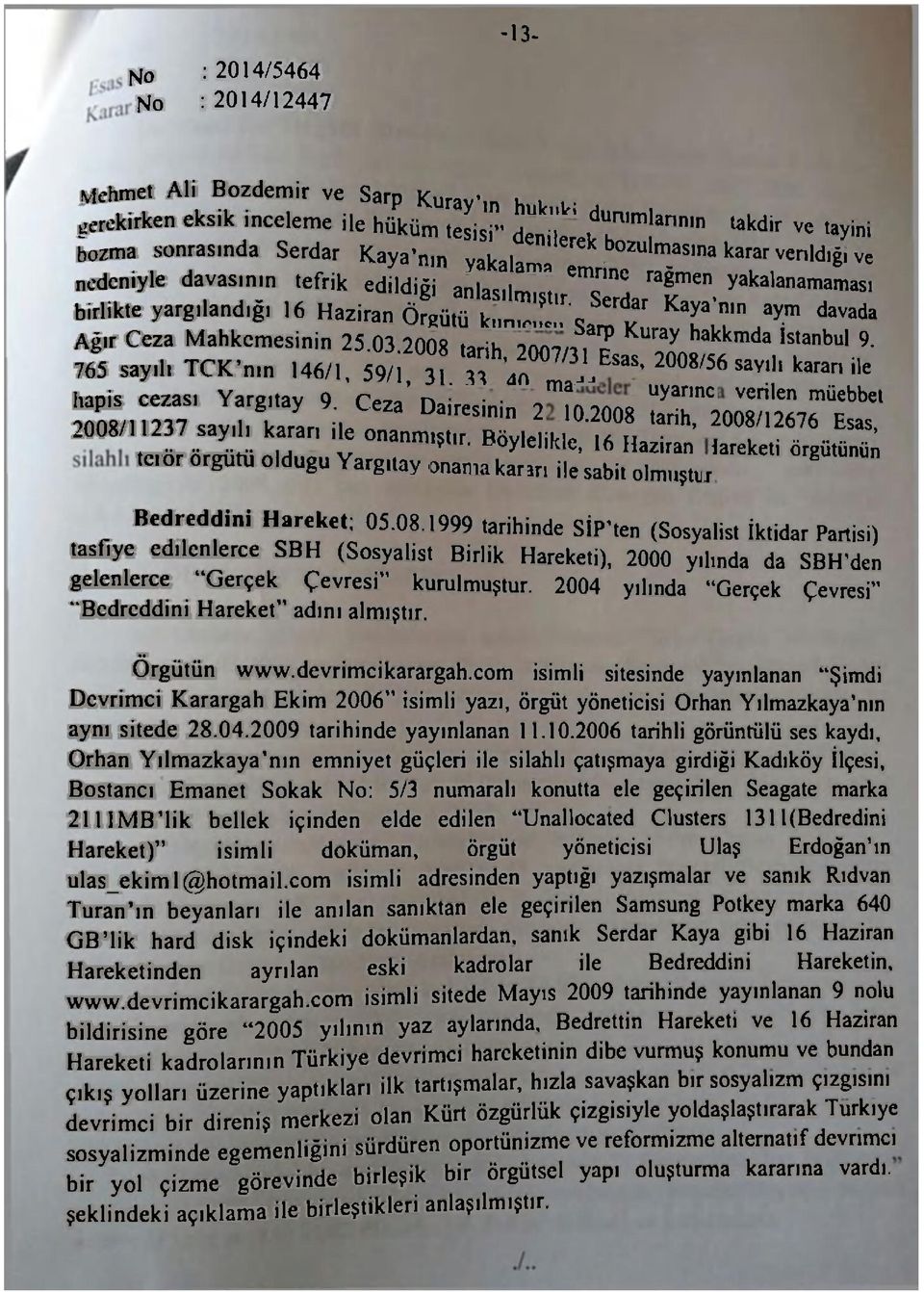 "T"* yakalanamaması birlikte yargılandığı 16 Haziran Örgütü k,,nj ' Kaya ' nın a y m da vada Ağır Ceza Mahkemesinin 25.03.2008 tarih?nn7/f,7 1 765 sayıl, TCK'n.