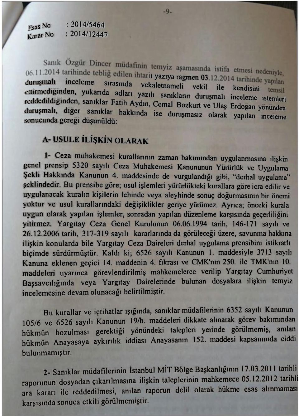 nce ete sonucunda geregı düşünüldü: A- USULE İLİŞKİN OLARAK 1- Ceza muhakemesi kurallarının zaman bakımından uygulanmasına ilişkin genel prensip 5320 sayılı Ceza Muhakemesi Kanununun Yürürlük ve