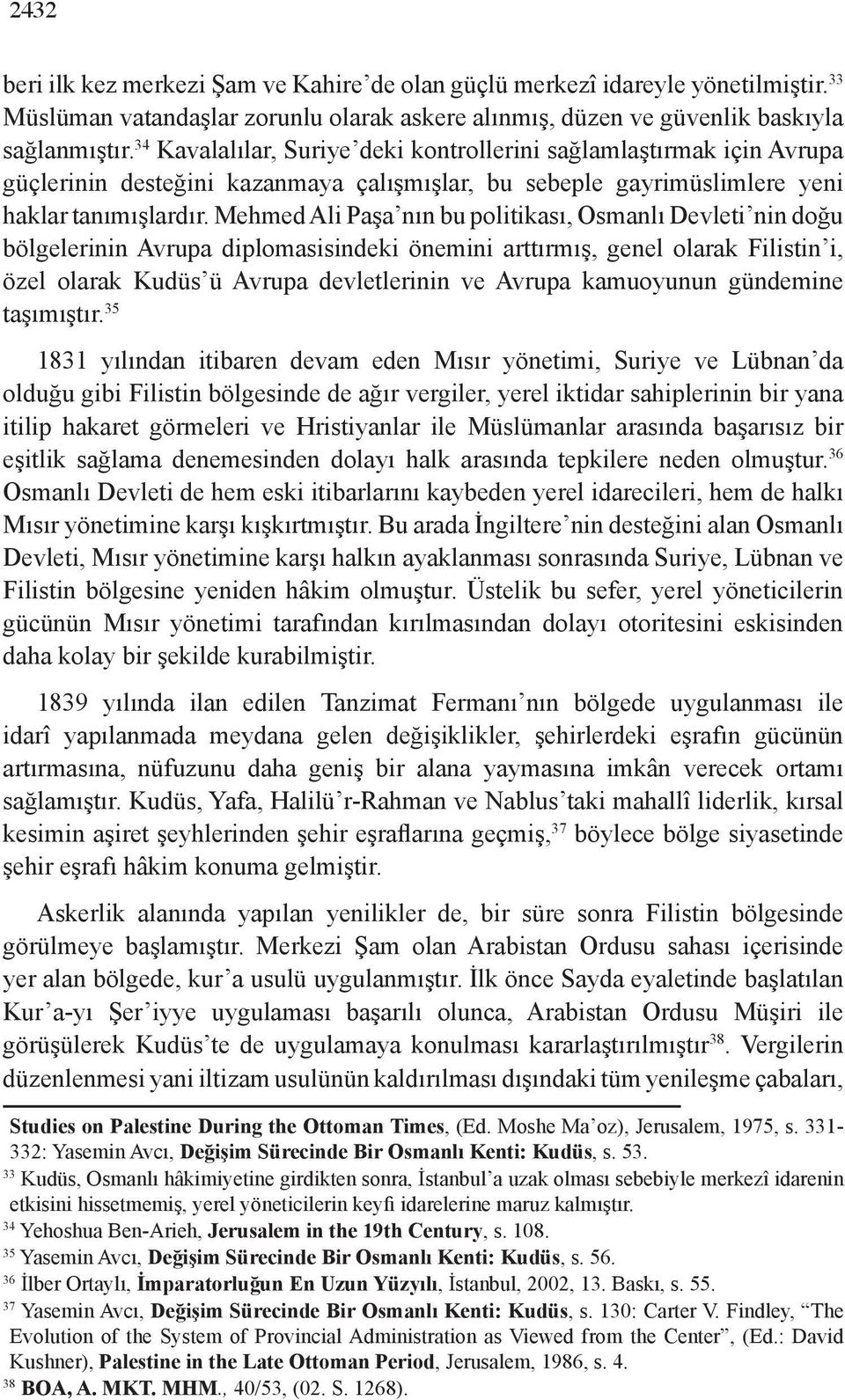 Mehmed Ali Paşa nın bu politikası, Osmanlı Devleti nin doğu bölgelerinin Avrupa diplomasisindeki önemini arttırmış, genel olarak Filistin i, özel olarak Kudüs ü Avrupa devletlerinin ve Avrupa