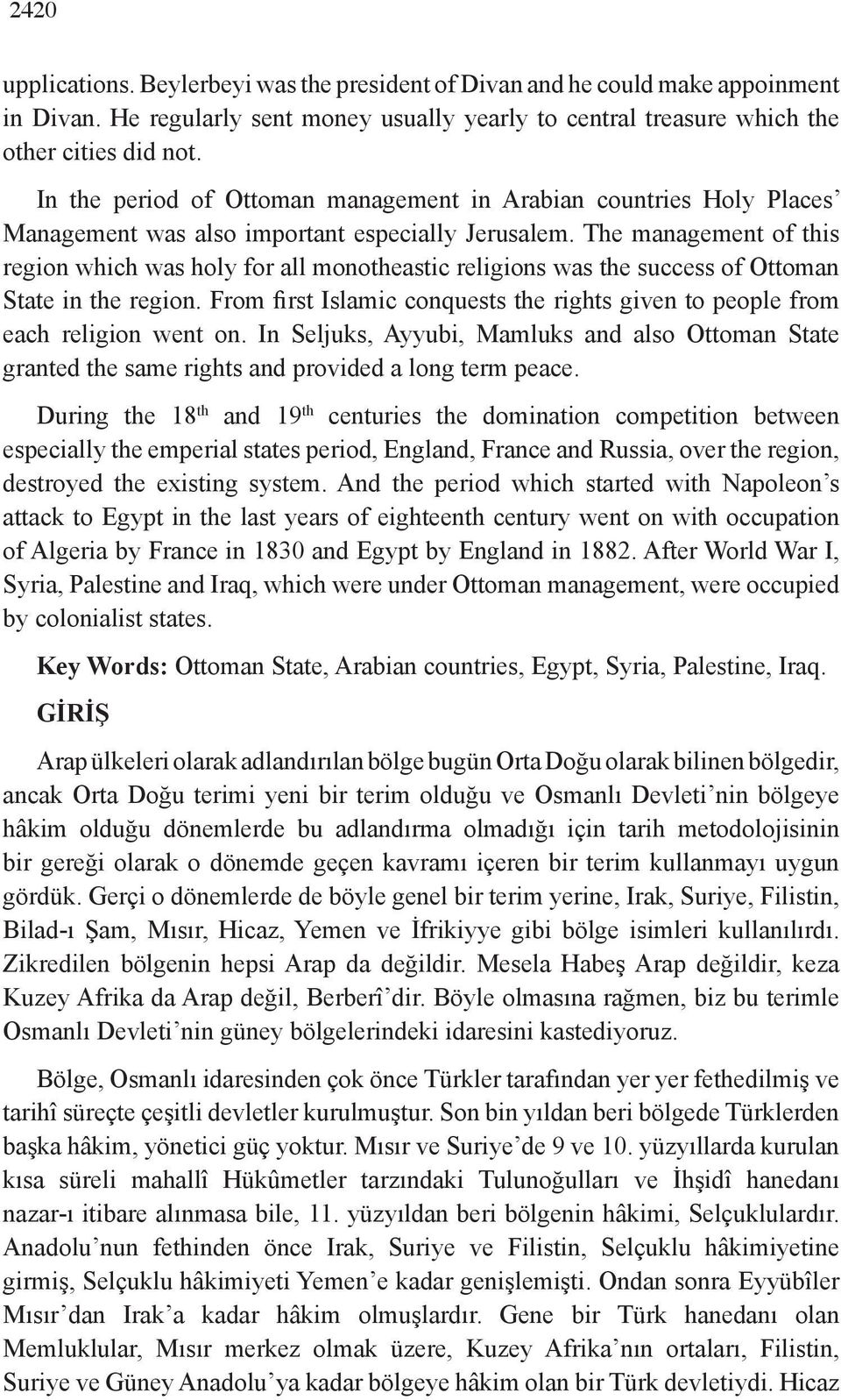 The management of this region which was holy for all monotheastic religions was the success of Ottoman State in the region.